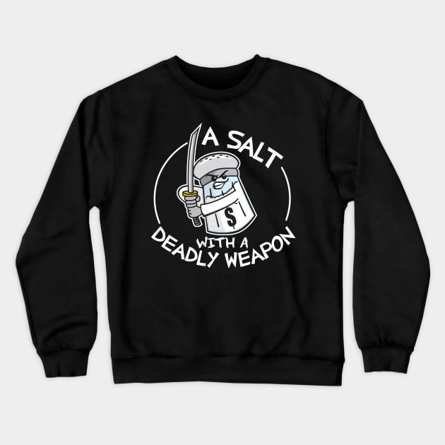 A Salt with A Deadly Weapon Crewneck Sweatshirt by DetourShirts